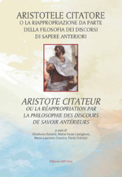 Aristotele citatore o la riappropriazione da parte della filosofia dei discorsi di sapere anteriori-Aristote citateur ou la réappropriation par la philosophie des discours de savoir antérieurs. Ediz. critica