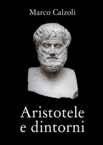 Aristotele e dintorni - Marco Calzoli