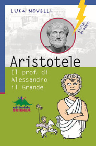 Aristotele. Il prof. di Alessandro il Grande - Luca Novelli