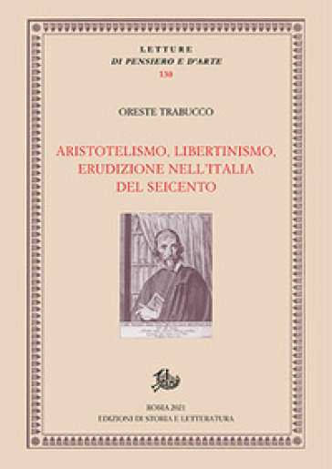 Aristotelismo, libertinismo, erudizione nell'Italia del Seicento - Oreste Trabucco