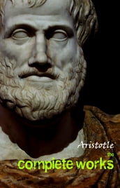 Aristotle: The Complete Works