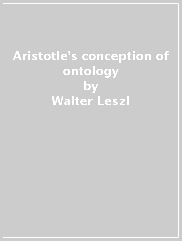 Aristotle's conception of ontology - Walter Leszl