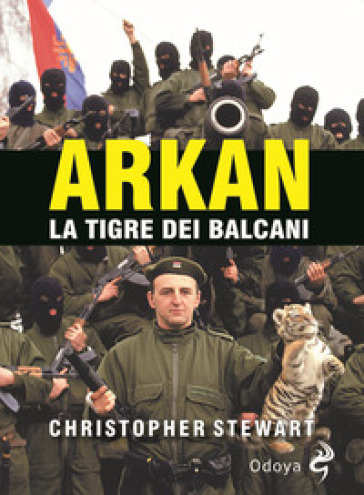 Arkan, la tigre dei Balcani - Christopher S. Stewart