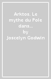 Arktos. Le mythe du Pole dans les sciences, le symbolisme et de l idéologie nazie