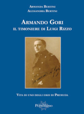 Armando Gori. Il timoniere di Luigi Rizzo