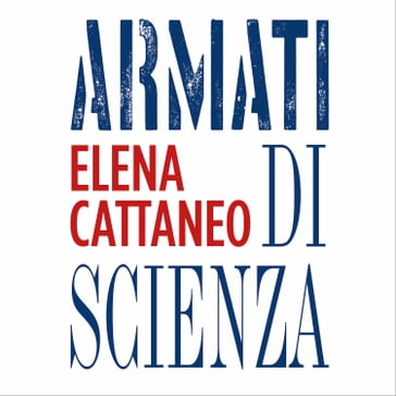 Armati di scienza - Elena Cattaneo