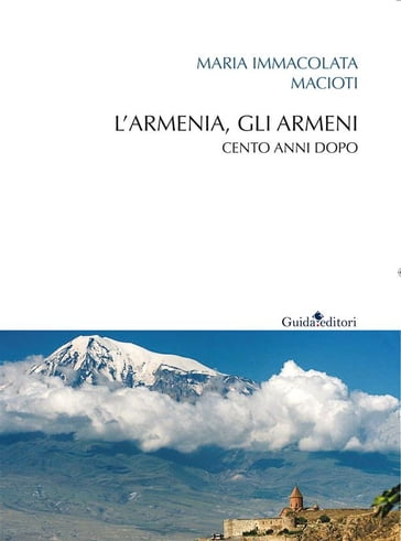 L' Armenia, gli armeni. Cento anni dopo - Maria Immacolata Macioti