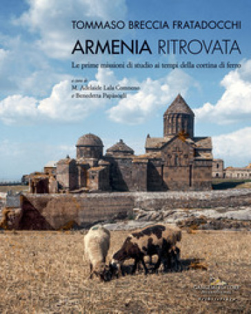 Armenia ritrovata. Le prime missioni di studio ai tempi della cortina di ferro - Tommaso Breccia Fratadocchi