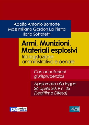 Armi, Munizioni, Materiali esplosivi - Adolfo Antonio Bonforte - Ilaria Sottotetti - Massimiliano Gordon La Pietra