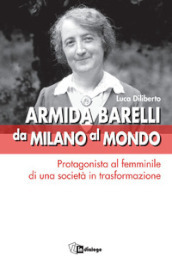 Armida Barelli da Milano al mondo. Protagonista al femminile di una società in trasformazione
