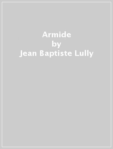 Armide - Jean-Baptiste Lully