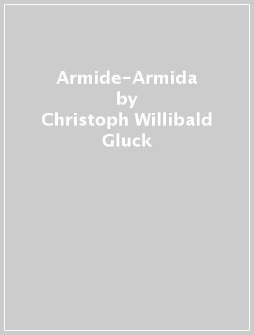 Armide-Armida - Christoph Willibald Gluck | 