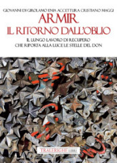 Armir il ritorno dall oblio. Il lungo lavoro di recupero che riporta alla luce le stelle del Don