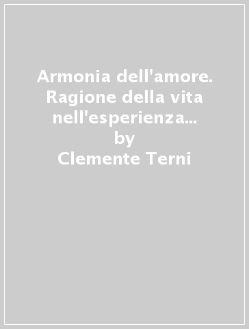 Armonia dell'amore. Ragione della vita nell'esperienza francescana - Clemente Terni