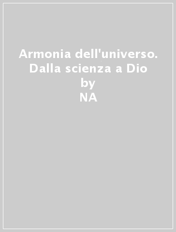 Armonia dell'universo. Dalla scienza a Dio - NA - Paolo Mondini