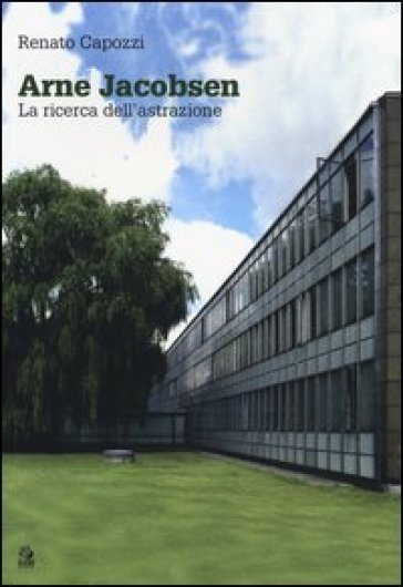Arne Jacobsen. La ricerca dell'astrazione - Renato Capozzi