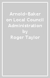 Arnold-Baker on Local Council Administration