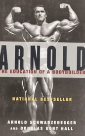 Arnold: The Education of a Bodybuilder