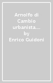 Arnolfo di Cambio urbanista. Catalogo della mostra
