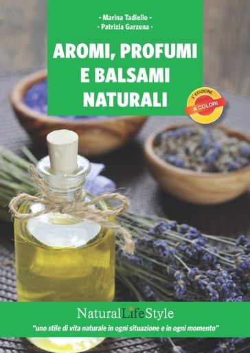 Aromi, profumi e balsami naturali - Marina Tadiello - Patrizia Garzena