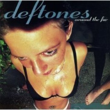 Around the fur - Deftones