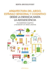 Arquitectura del juego, estímulo sensorial y cognitivo desde la infancia hasta la adolescencia