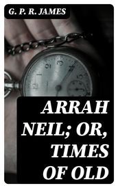 Arrah Neil; or, Times of Old