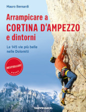 Arrampicare a Cortina d Ampezzo e dintorni. Le 145 vie più belle nelle Dolomiti