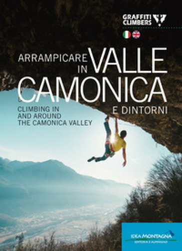 Arrampicare in Valle Camonica e dintorni-Climbing in and around the Camonica Valley. Ediz. bilingue - Graffiti Climbers