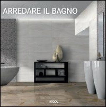 Arredare il bagno. Ediz.italiana, tedesca, inglese, spagnola e portoghese