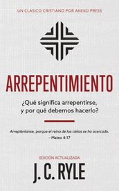 Arrepentimiento: Qué significa arrepentirse, y por qué debemos hacerlo? [Updated and Annotated]