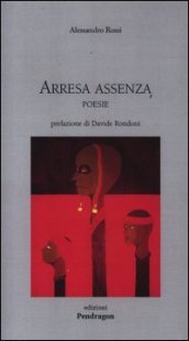 Arresa e assenza. Poesie