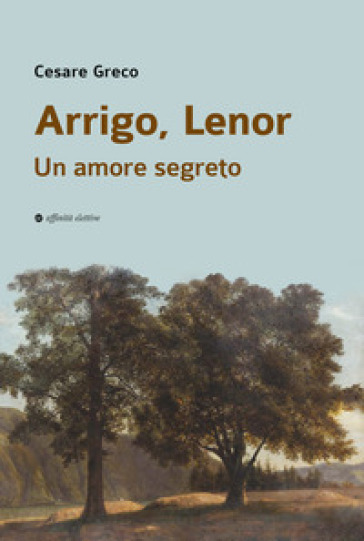 Arrigo, Lenor. Un amore segreto - Cesare Greco