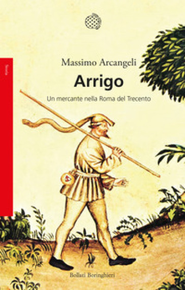 Arrigo. Un mercante nella Roma nel Trecento - Massimo Arcangeli