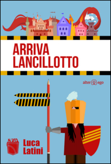 Arriva Lancillotto. Diario incompleto d'amore e digressione - Luca Latini