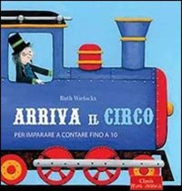 Arriva il circo. Per imparare a contare fino a 10 - Ruth Wielockx