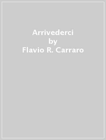 Arrivederci - Flavio R. Carraro