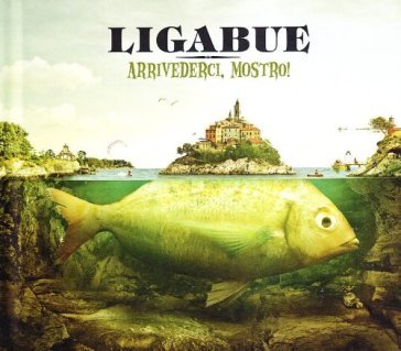 Arrivederci,mostro! - Luciano Ligabue