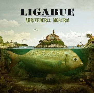 Arrivederci, mostro! - Luciano Ligabue