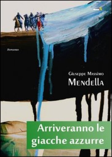 Arriveranno le giacche azzurre - Giuseppe M. Mendella