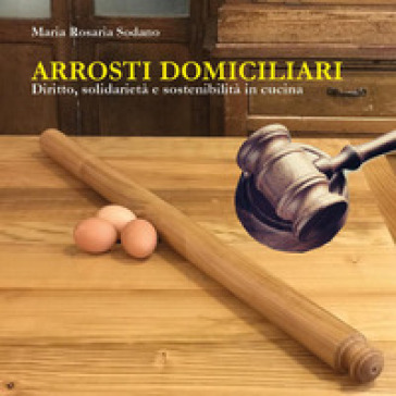 Arrosti domiciliari. Diritto, solidarietà e sostenibilità in cucina