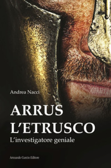 Arrus l'etrusco. L'investigatore geniale - Andrea Nacci