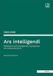 Ars intelligendi. Riflessioni sull intelligenza, l astrazione e la coscienza di sé