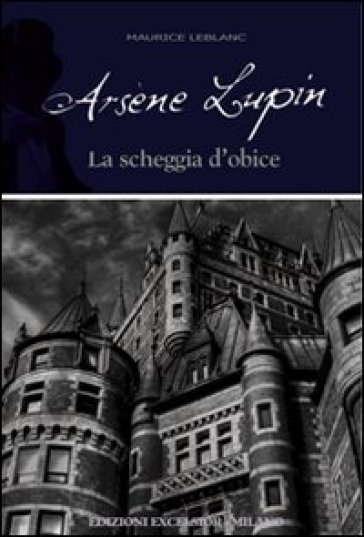 Arsène Lupin. La scheggia d'obice - Maurice Leblanc