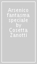 Arsenico fantasma speciale