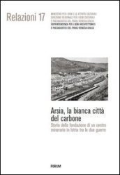 Arsia, la bianca città del carbone. Storia della fondazione di un centro minerario in Istria fra le due guerre