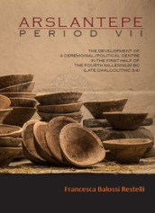 Arslantepe II. Period VII. The development of a ceremonial/political centre in the first half of the fourth millennium bce (late chalcolithic 3-4)