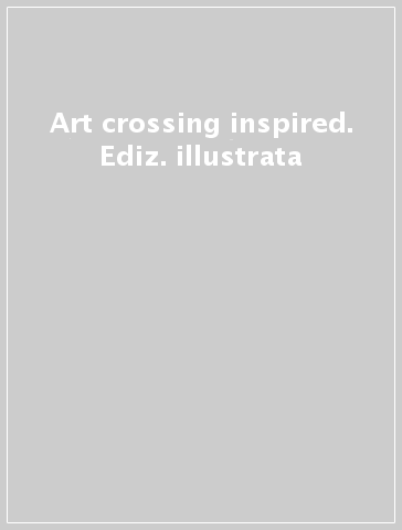 Art crossing inspired. Ediz. illustrata