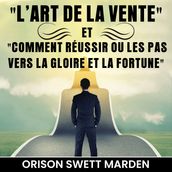 L Art de La Vente et Comment Réussir ou Les Pas vers La Gloire et La Fortune