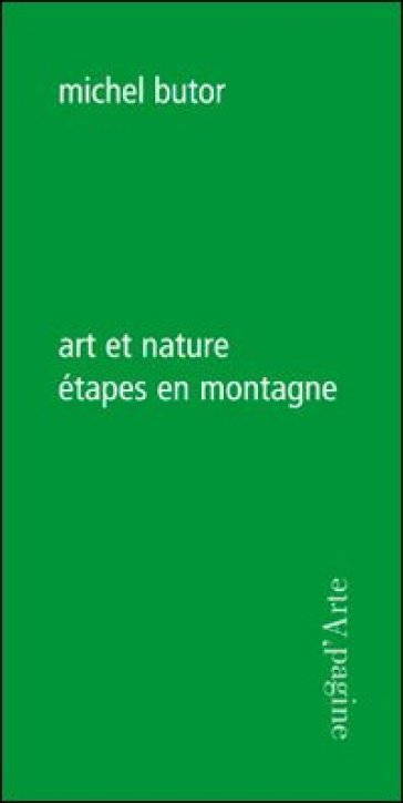 Art et nature. Etapes en montagne - Michel Butor